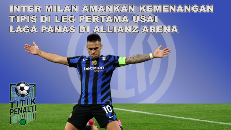 Inter Milan Amankan Kemenangan Tipis di Leg Pertama Usai Laga Panas di Allianz Arena