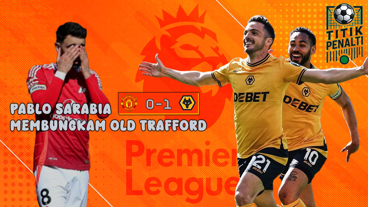 Tendangan Bebas Pablo Sarabia Membungkam Old Trafford Wolves Pastikan Bertahan di Liga Premier