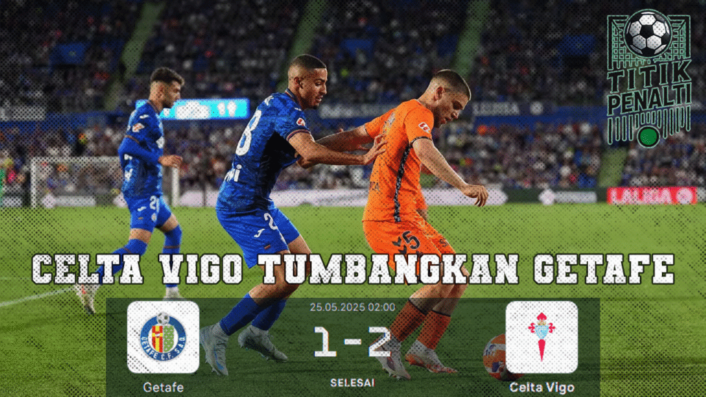 Comeback Spektakuler Celta Vigo Tumbangkan Getafe dan Tiket Eropa pun Diraih