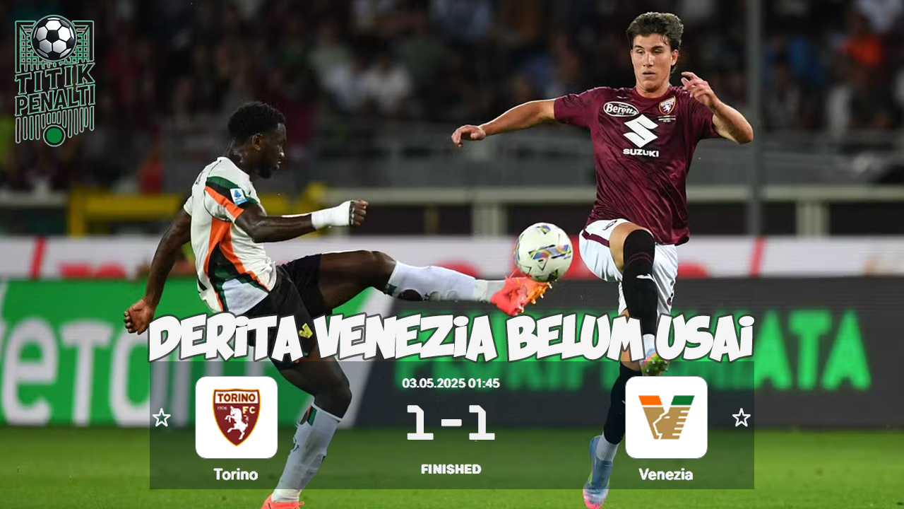Derita Tandang Venezia Belum Usai Drama Imbang di Markas Torino