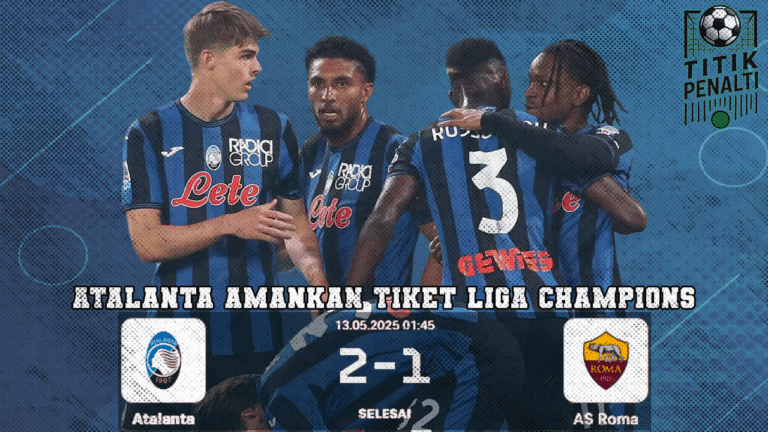 Gagal di Bergamo Roma Tumbang, Atalanta Amankan Tiket Liga Champions Lewat Drama Mencekam