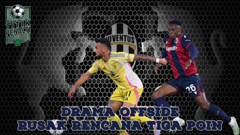 Juventus Tertahan di Bologna Drama Offside Rusak Rencana Tiga Poin