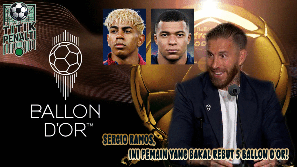 Sergio Ramos Bongkar Rahasia Bukan Yamal, Ini Pemain yang Bakal Rebut 5 Ballon d'Or