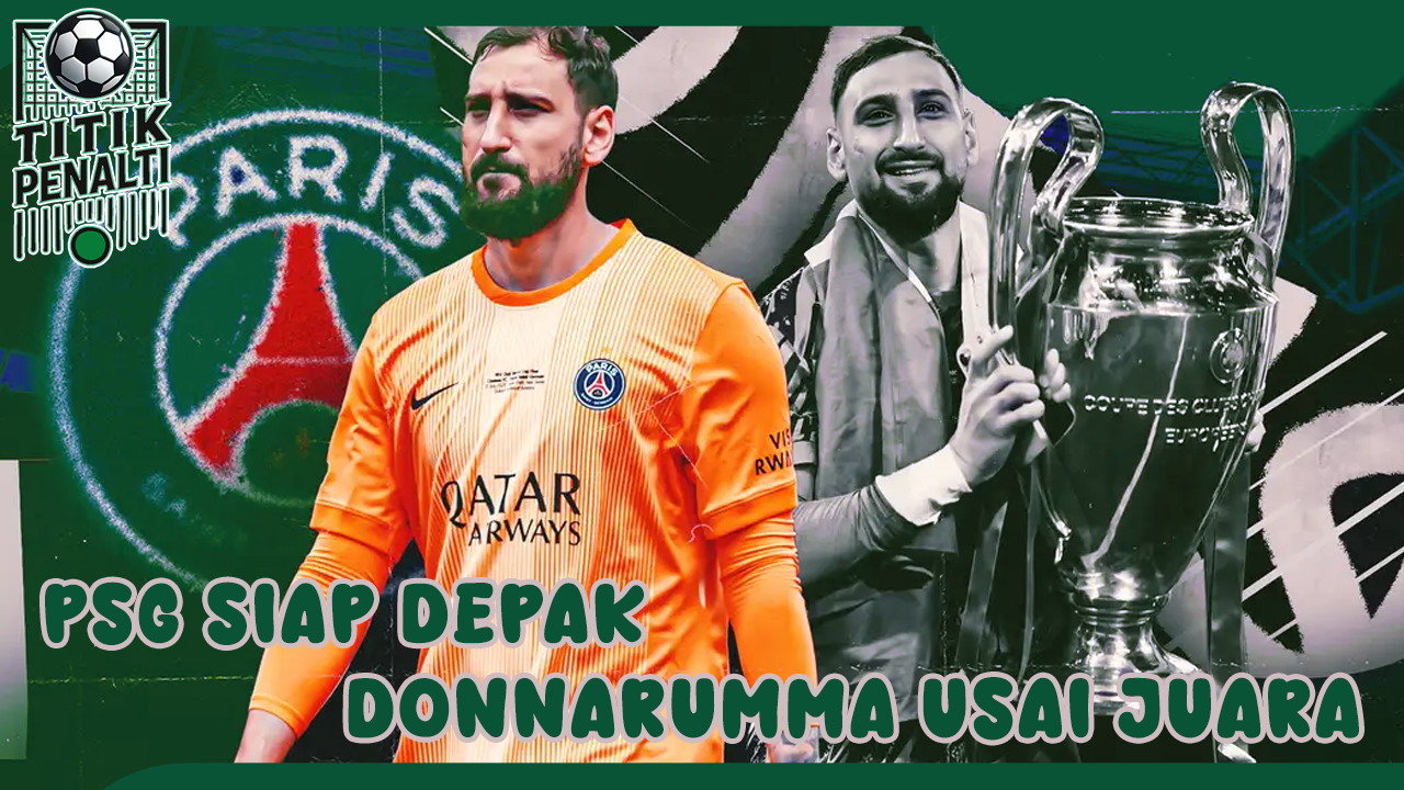Dari Pahlawan ke Terbuang PSG Siap Depak Donnarumma Usai Juara Liga Champions
