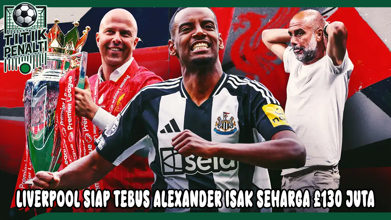 Liverpool Siap Tebus Alexander Isak Seharga £130 Juta Bukan Sekadar Rumor, Ini Sinyal Juara