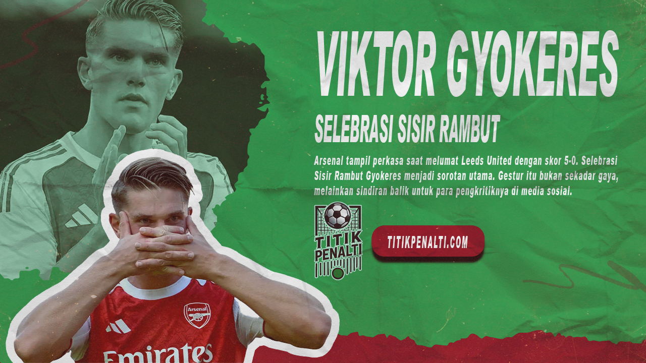 Viktor Gyokeres Bikin Geger Selebrasi Sisir Rambut Jadi Balasan Manis untuk Para Haters