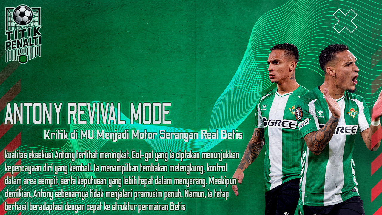 ANTONY REVIVAL MODE Dari Kritik di Manchester United Menjadi Motor Serangan Real Betis
