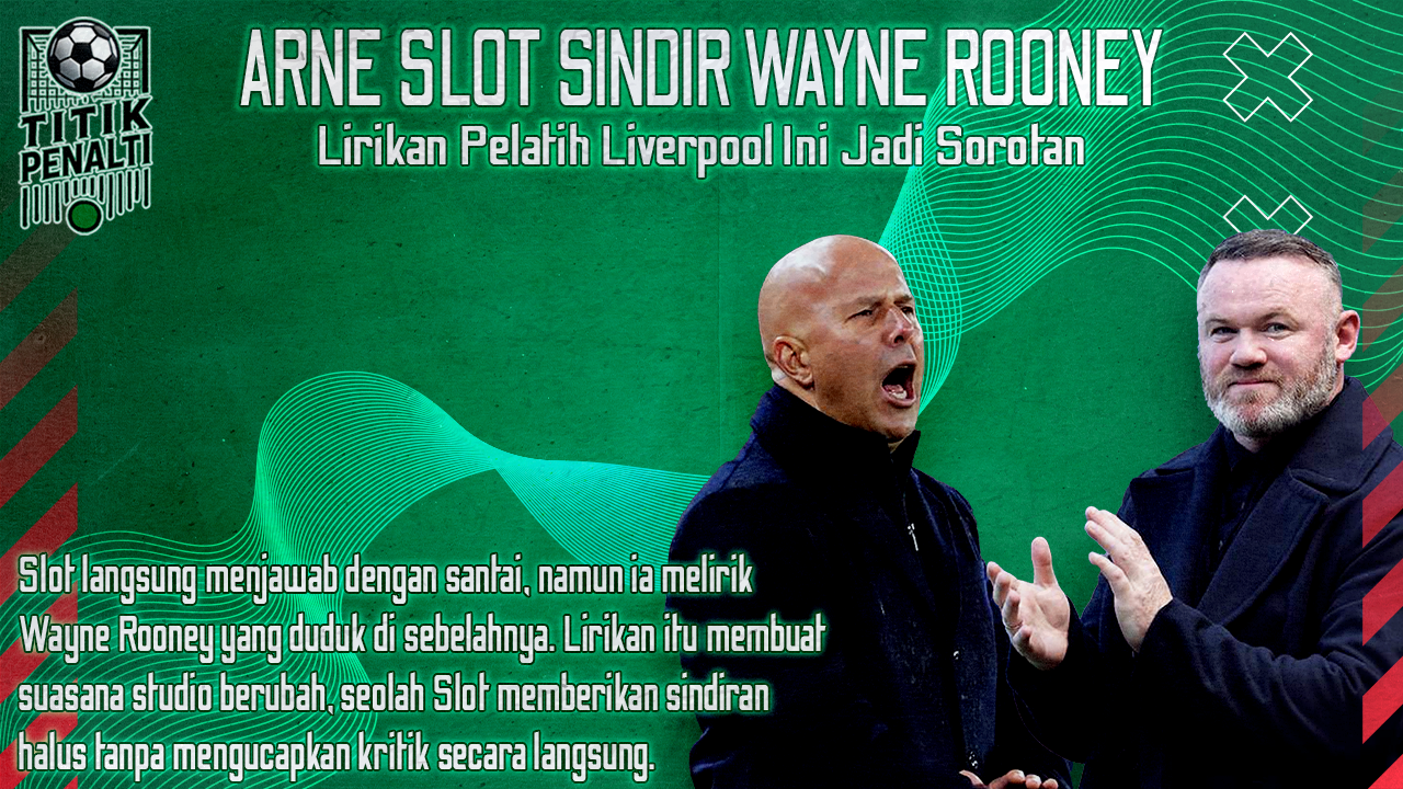 Arne Slot Sindir Wayne Rooney di Siaran Langsung Lirikan Pelatih Liverpool Ini Jadi Sorotan