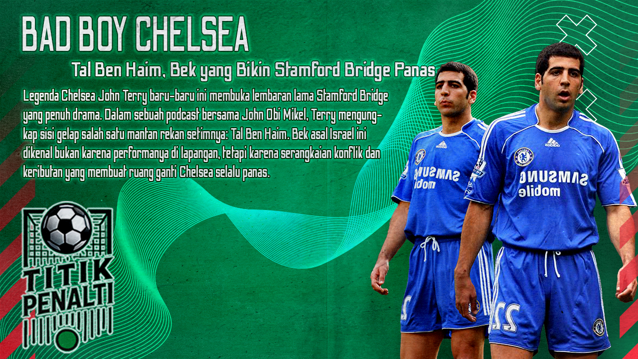 Bad Boy Chelsea Tal Ben Haim, Bek yang Bikin Stamford Bridge Panas
