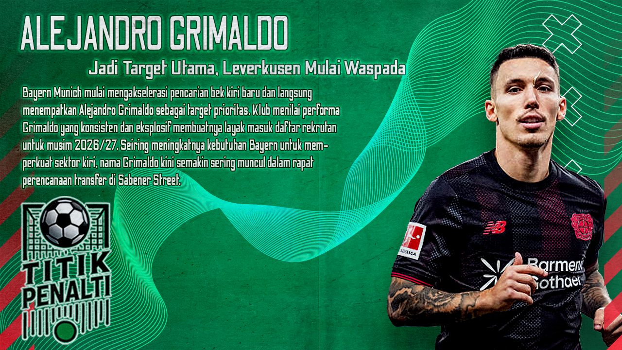Bayern Aktif Menekan Bursa Grimaldo Jadi Target Utama, Leverkusen Mulai Waspada