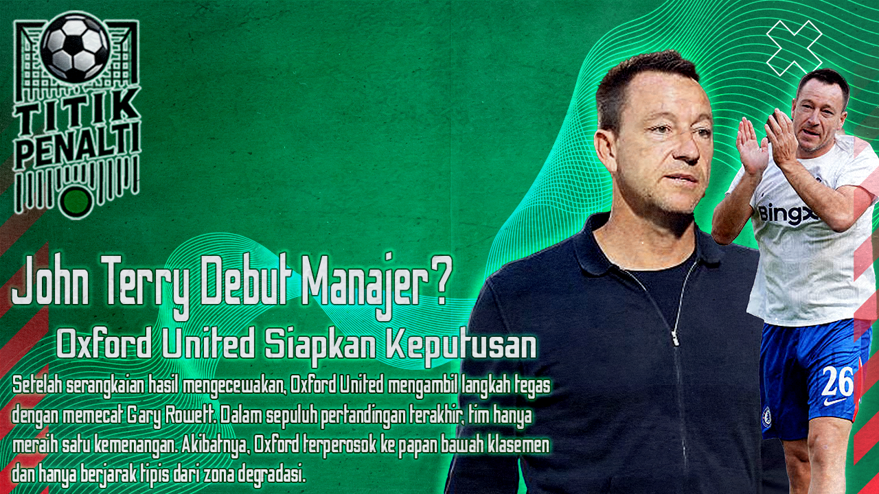 John Terry di Ambang Debut Manajer, Oxford United Siapkan Keputusan Krusial