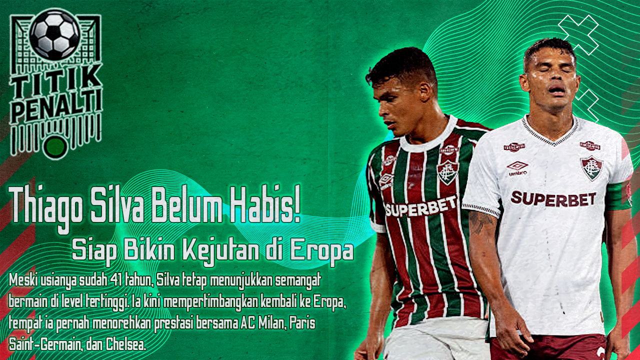 Thiago Silva Belum Habis! Lepas dari Fluminense, Legenda Brasil Siap Bikin Kejutan di Eropa