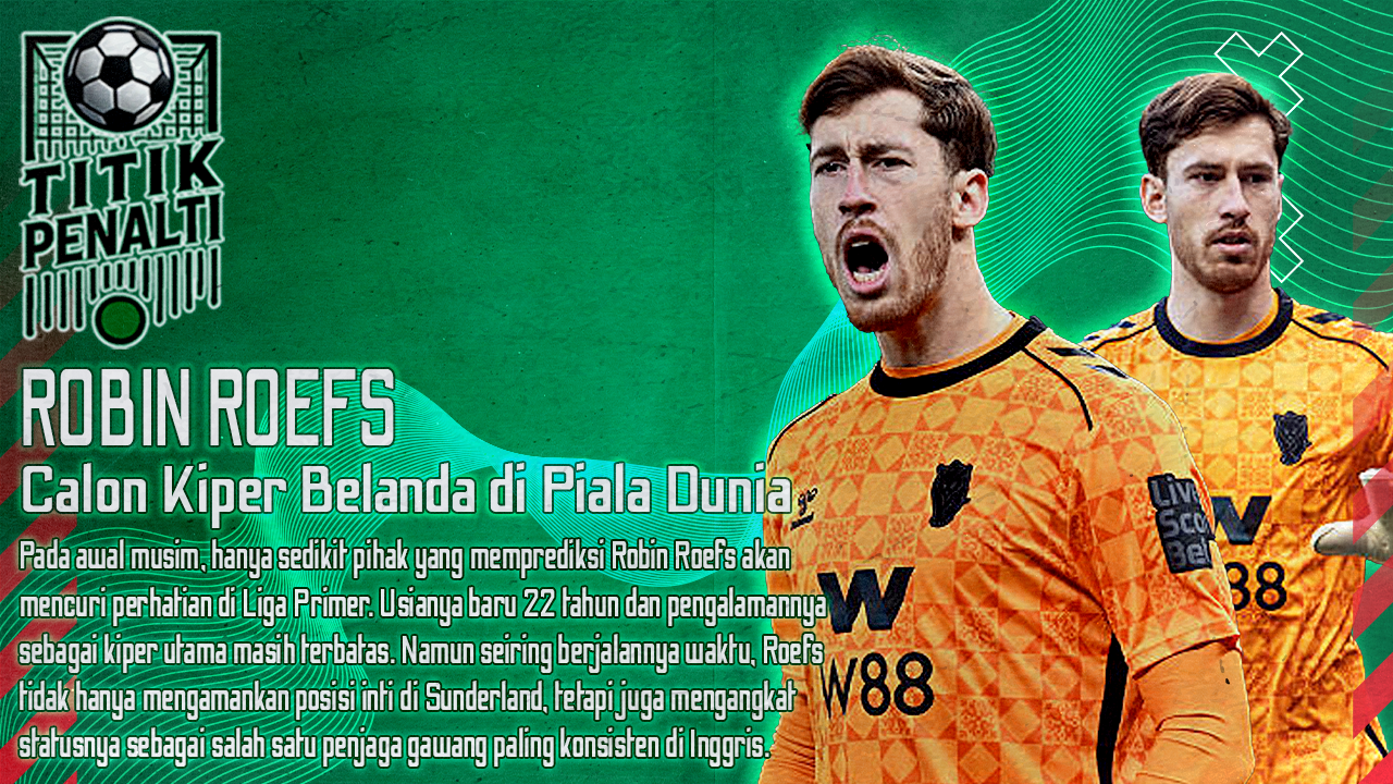 Dari Bangku Cadangan ke Calon Kiper Piala Dunia Dongeng Nyata Robin Roefs di Liga Primer